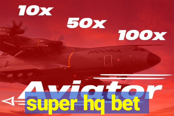 super hq bet